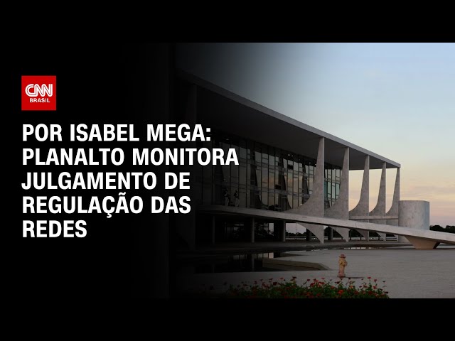 Planalto monitora julgamento de regulação das redes | CNN NOVO DIA