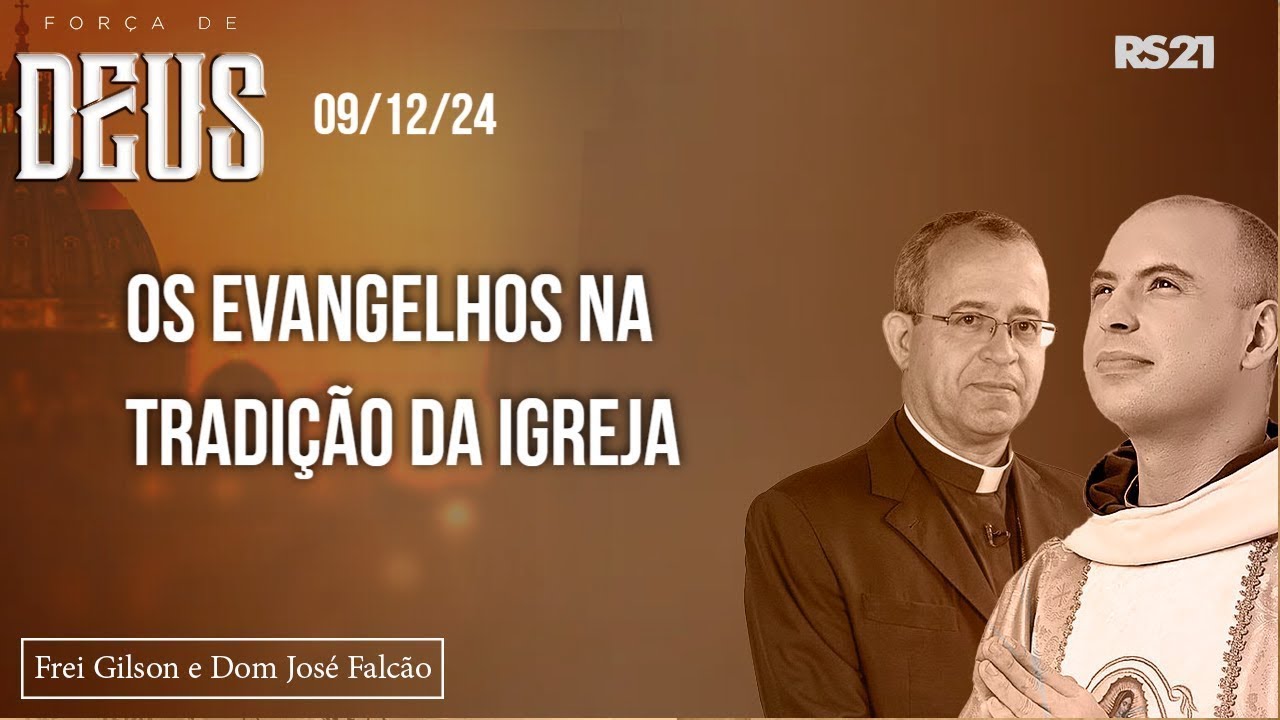 Força de Deus - 09/12/24 - Os Evangelhos na Tradição da Igreja.