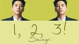Seungri - 1, 2, 3! (셋 셀테니) [Hang, Rom &amp; Eng Lyrics]