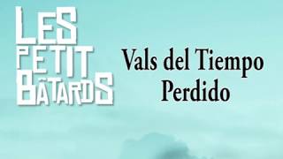 Les Petit Bâtards|-Vals del Tiempo Perdido|LETRA|.