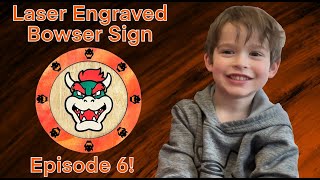 Episode 6! What Should We Make Today?! Laser Engraved Bowser Sign!