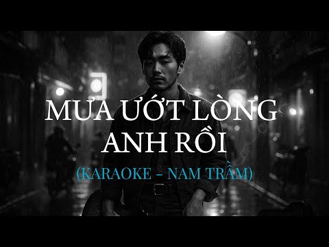 [KARAOKE-V3-NAM TRẦM] MƯA ƯỚT LÒNG ANH RỒI | Giọng NAM TRẦM