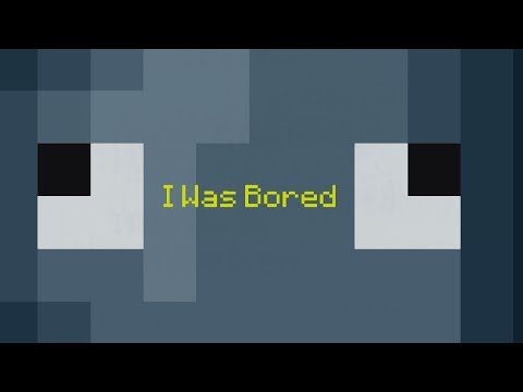 I Was Bored 4 (WIP)