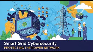 Smart Grid Cybersecurity: Protecting the Power Network