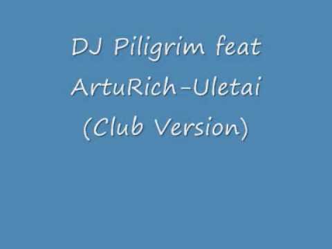DJ Piligrim feat ArtuRich-Uletai (Club Version)