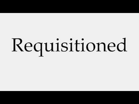 How to Pronounce Requisitioned