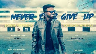 NEVER EVER GIVE UP | EDWIN FREDRICK | MOTIVATIONAL SONG | HD
