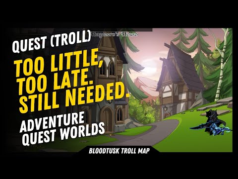AQW (2024) Bloodtusk TROLL Map - Quest : Too Little, Too Late. Still Needed.