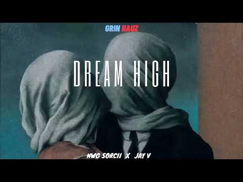Dream High - NWG Sorcii Ft. Jay V