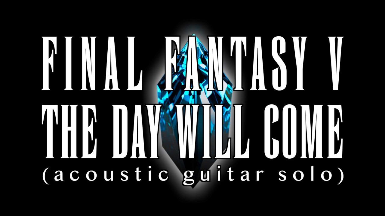 The Day Wil Come (Final Fantasy V) / Daisuke Minamizawa (ac.g. solo)  いつの日かきっと（ファイナルファンタジーV）／南澤大介