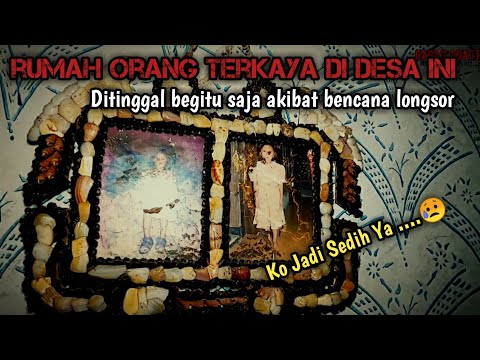RUMAH KEMBANG DESA DI BUANG BEGITU SAJA KARENA TERKENA BENCANA LONGSOR