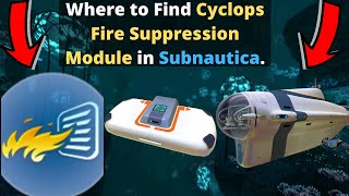 Where to find Cyclops Fire Suppression in Subnautica.
