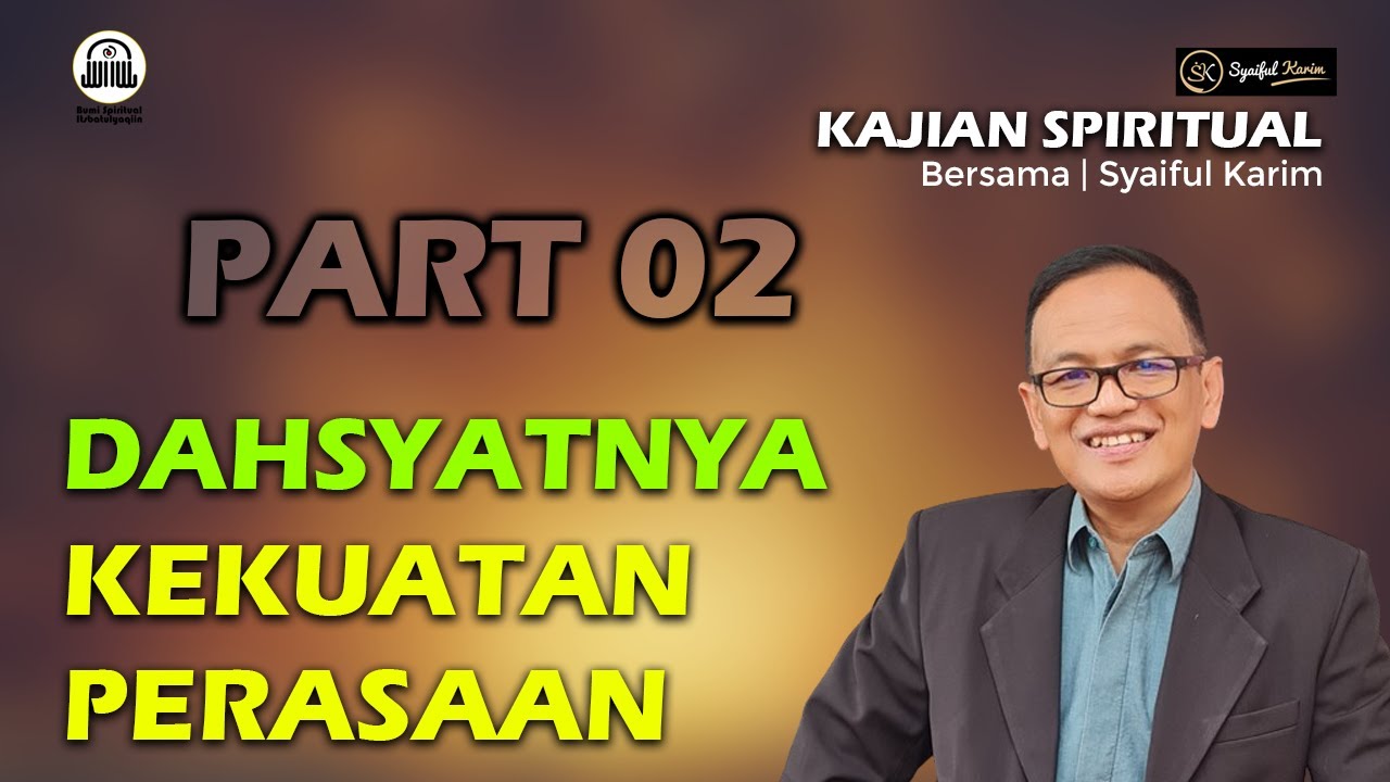 KAJIAN SPIRITUAL | DAHSYATNYA KEKUATAN PERASAAN | Part 02 | SYAIFUL KARIM | BSI