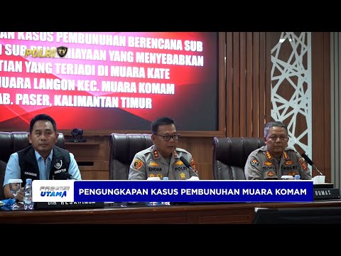 POLDA KALTIM UNGKAP KASUS PEMBUNUHAN DI MUARA KOMAM