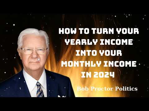 How To Turn Your Yearly Income Into Your Monthly Income In 2024  - Bob Proctor Politics
