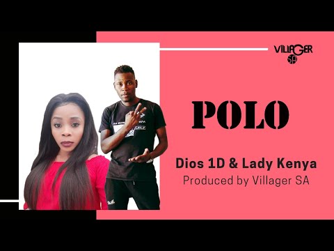 Dios 1D & Lady Kenya - Polo (Produced by Villager SA)
