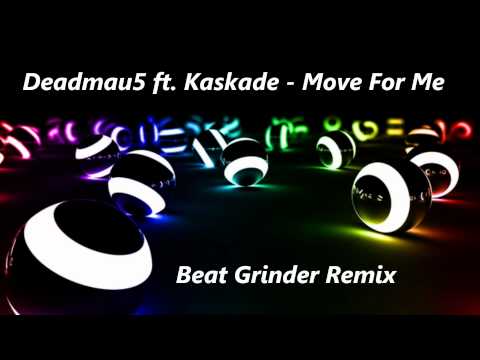 Deadmau5 ft. Kaskade - Move For Me (Beat Grinder Remix)