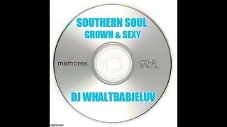 Southern Soul / Soul Blues - R&B Mix 2015 - "Grown & Sexy" (Dj Whaltbabieluv)