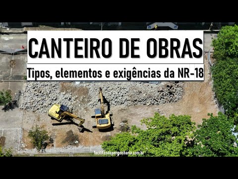 CANTEIRO DE OBRAS: TIPOS, ELEMENTOS E EXIGÊNCIAS DA NR-18