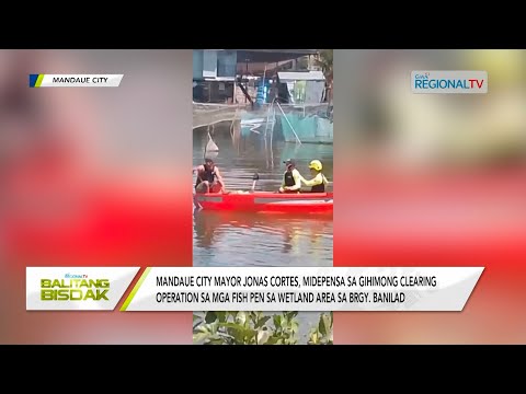 Balitang Bisdak: Mandaue City Mayor Cortes, midepensa sa clearing operations sa fish pens