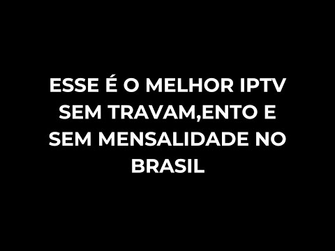 ESSE É O MELHOR IPTV SEM TRAVAM,ENTO E SEM MENSALIDADE NO BRASIL