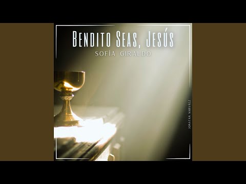 Bendito Seas, Jesús