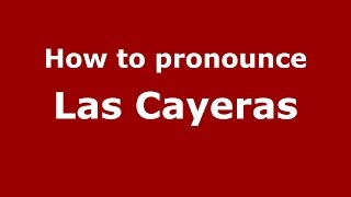 How to pronounce Las Cayeras