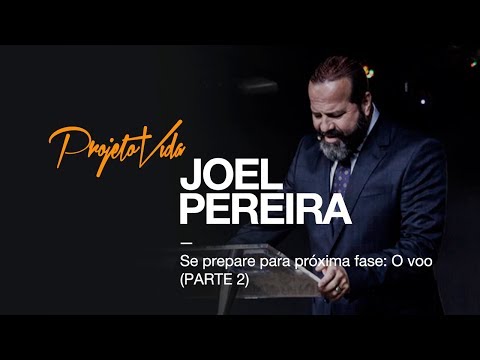 Se Prepare Para a Próxima Fase: O Voo (Parte 2) | Joel Pereira | Projeto Vida