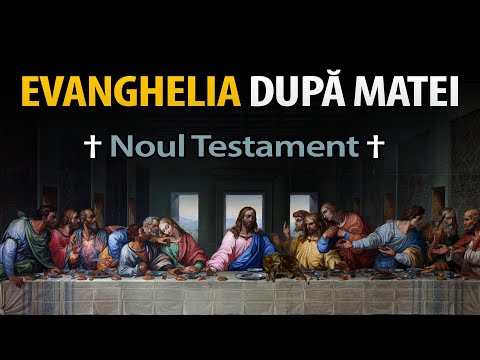 Evanghelia după Matei – Viața, Învățăturile și Minunile lui Iisus Hristos | Noul Testament Complet