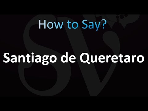 How to Pronounce Santiago de Queretaro (Correctly!)