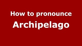 How to pronounce Archipelago