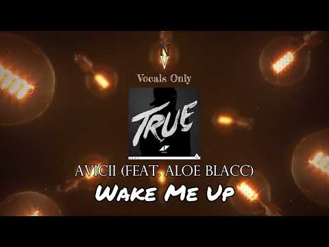 Wake Me Up - Vocals Only (Acapella) | Avicii feat. Aloe Blacc