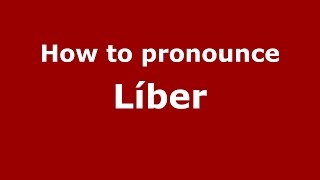 How to pronounce Líber