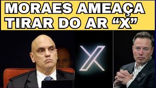 MORAES AMEAÇA TIRAR A REEDE X DO AR NO BRASIL, VOCÊ ESTÁ PREPARADO?