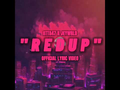 ATTA47 X JEYWRLD - REDUP (Official Lyric Video)