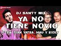Ya No Tiene Novio - Sebastian Yatra Ft. Mau y Ricky - Dj Santy Mix Ya No Tiene Novio - Sebastian Yatra Ft. Mau y Ricky - Dj Santy Mix