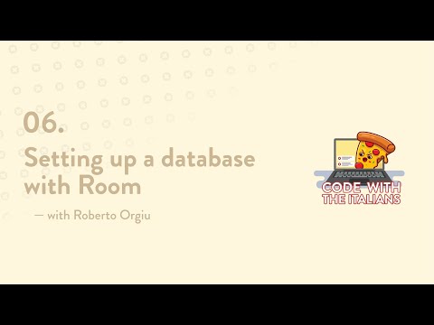 06. Setting up a database with Room — with Roberto Orgiu