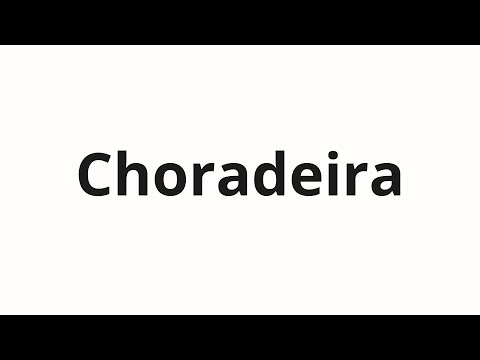How to pronounce Choradeira
