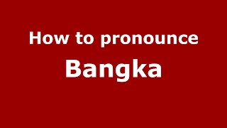 How to pronounce Bangka