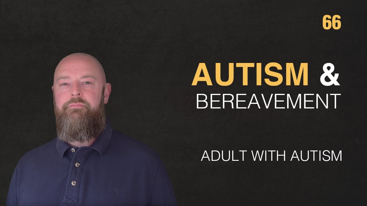 Adult with Autism | Autism & Bereavement | 66