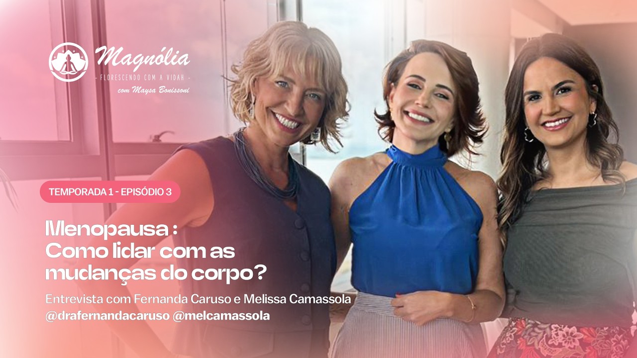 T1 Ep.03: Magnólia: Menopausa - Como lidar com as mudanças do corpo?