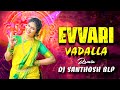 EVVARI VADALLA FULL SONG DJ 2023 SONG INSTAGRAM TRENDING REMIX DJ SANTHOSH BLP