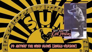 24   CARL PERKINS   ANYWAY THE WIND BLOWS SINGLE VERSION
