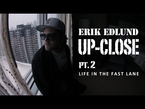 Erik Edlund Up Close Pt 2 – Life In The Fast Lane