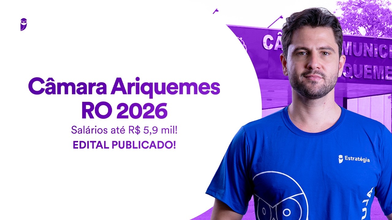 Concurso Câmara Ariquemes RO 2026 - Salários até R$ 5,9 mil - Edital publicado!
