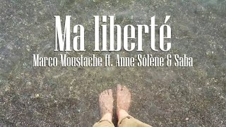 Ma liberté - Marco Moustache ft. Anne-Solène et Saba