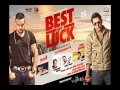 Goli Hikk Vich Best Of Luck Gippy Grewal Jazzy B Dj Remix