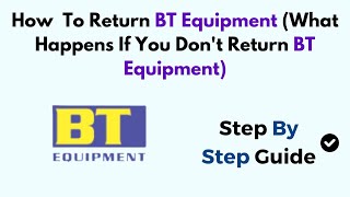 How  To Return BT Equipment (What Happens If You Don't Return BT Equipment)