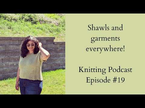 Knitting Podcast Ep #19: 3 new sweaters and a new shawl! I am casting on everything!