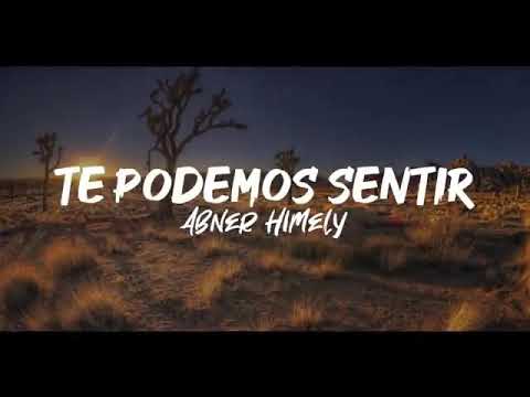 te podemos sentir. Abner Himely.